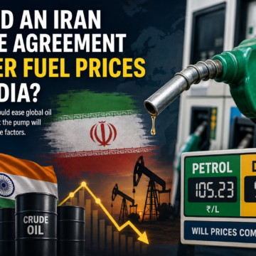 Could an Iran Peace Agreement Lower Fuel Prices in India? Here’s What Consumers Need to Know